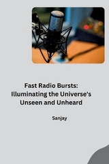 Fast Radio Bursts: Illuminating the Universe's Unseen and Unheard -  Sanjay