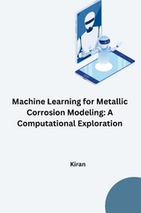 Machine Learning for Metallic Corrosion Modeling: A Computational Exploration -  Kiran