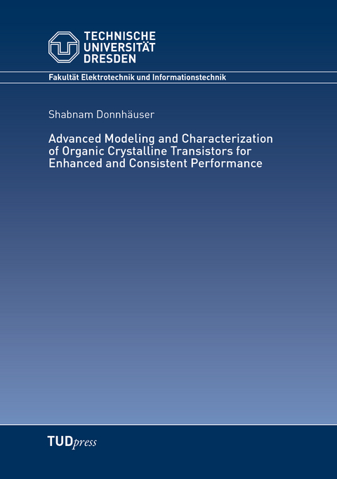 Advanced Modeling and Characterization of Organic Crystalline Transistors for Enhanced and Consistent Performance - Shabnam Donnhäuser