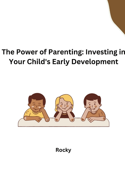 The Power of Parenting: Investing in Your Child's Early Development -  Rocky