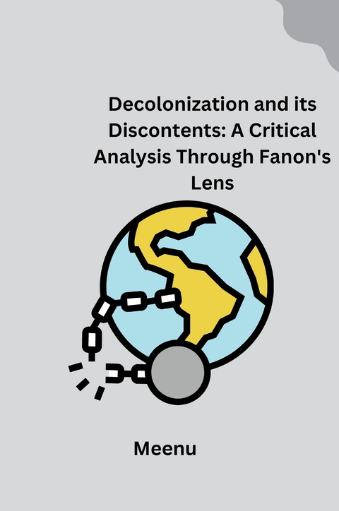 Decolonization and its Discontents: A Critical Analysis Through Fanon's Lens -  Meenu