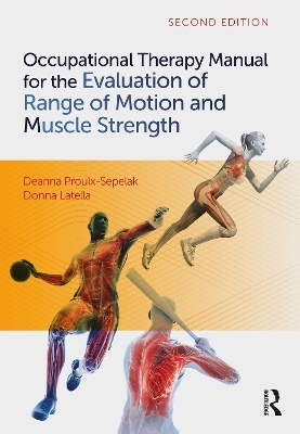Occupational Therapy Manual for the Evaluation of Range of Motion and Muscle Strength - Deanna Proulx, Donna Latella