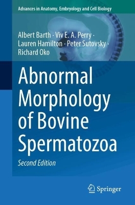 Abnormal Morphology of Bovine Spermatozoa - Albert Barth, Viv E. A. Perry, Lauren E. Hamilton, Peter Sutovsky, Richard Oko