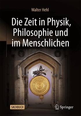 Die Zeit in Physik, Philosophie und im Menschlichen - Walter Hehl
