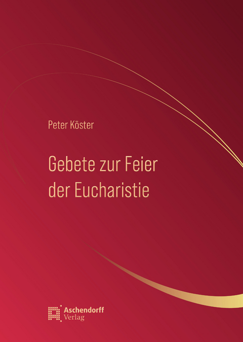 Gebete zur Feier der Eucharistie - Peter Köster