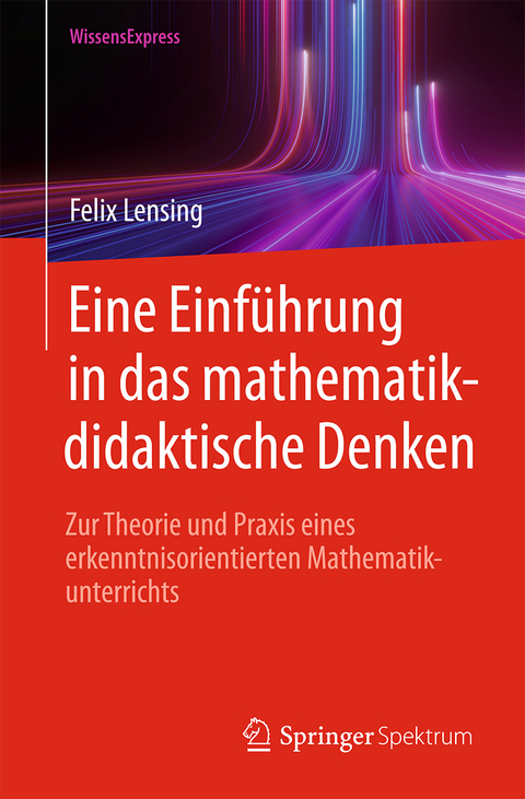 Eine Einführung in das mathematikdidaktische Denken - Felix Lensing