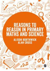 Reasons to Reason in Primary Maths and Science - Alison Borthwick, Alan Cross