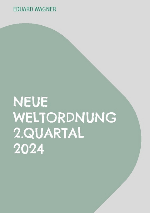 Neue Weltordnung 2.Quartal 2024 - Eduard Wagner