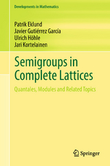 Semigroups in Complete Lattices -  Patrik Eklund,  Javier Gutie?rrez Garci?a,  Ulrich Höhle,  Jari Kortelainen