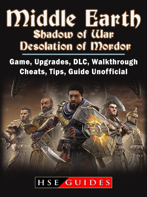 Middle Earth Shadow of War Desolation of Mordor, Game, Upgrades, DLC, Walkthrough, Cheats, Tips, Guide Unofficial -  HSE Guides