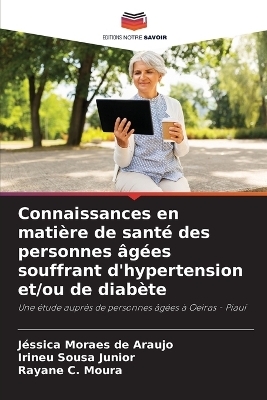 Connaissances en matiÃ¨re de santÃ© des personnes Ã¢gÃ©es souffrant d'hypertension et/ou de diabÃ¨te - JÃ©ssica Moraes de Araujo, Irineu Sousa Junior, Rayane C. Moura