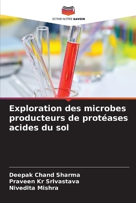 Exploration des microbes producteurs de prot�ases acides du sol - Deepak Chand Sharma, Praveen Kr Srivastava, Nivedita Mishra