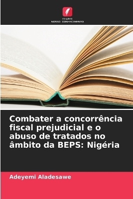 Combater a concorr�ncia fiscal prejudicial e o abuso de tratados no �mbito da BEPS - Adeyemi Aladesawe