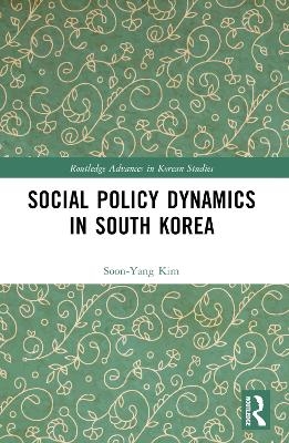 Social Policy Dynamics in South Korea - Sun-Yang Kim