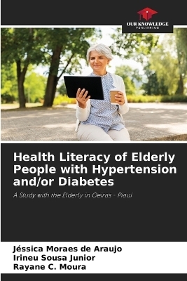 Health Literacy of Elderly People with Hypertension and/or Diabetes - JÃ©ssica Moraes de Araujo, Irineu Sousa Junior, Rayane C. Moura