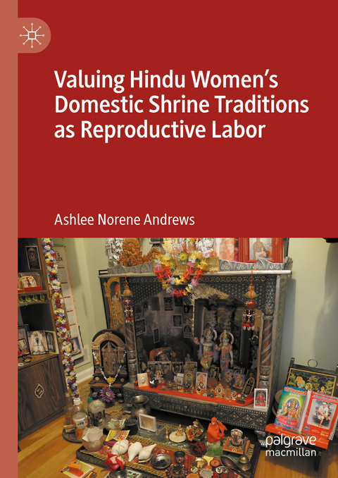 Valuing Hindu Women’s Domestic Shrine Traditions as Reproductive Labor - Ashlee Norene Andrews