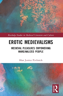 Erotic Medievalisms - Elan Justice Pavlinich