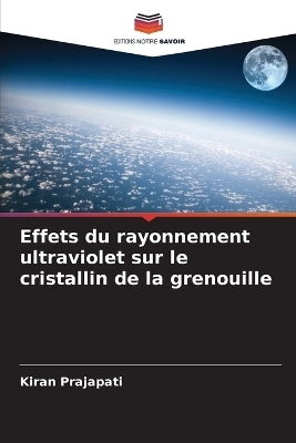 Effets du rayonnement ultraviolet sur le cristallin de la grenouille - Kiran Prajapati