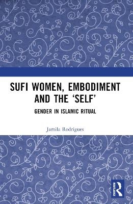 Sufi Women, Embodiment, and the 'Self' - Jamila Rodrigues