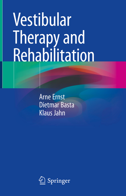 Vestibular Therapy and Rehabilitation - Arne Ernst, Dietmar Basta, Klaus Jahn