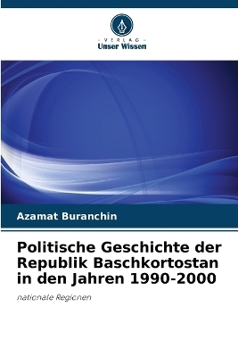 Politische Geschichte der Republik Baschkortostan in den Jahren 1990-2000 - Azamat Buranchin