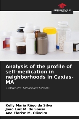 Analysis of the profile of self-medication in neighborhoods in Caxias-MA - Kelly Maria Rêgo da Silva, João Luiz M de Sousa, Ana Florise M Oliveira