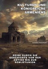 Kulturen und Königreiche Armeniens - Mariam Grigoryan