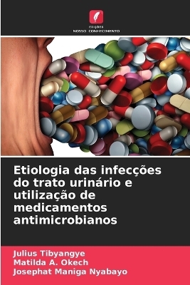 Etiologia das infecções do trato urinário e utilização de medicamentos antimicrobianos - Julius Tibyangye, Matilda A Okech, Josephat Maniga Nyabayo