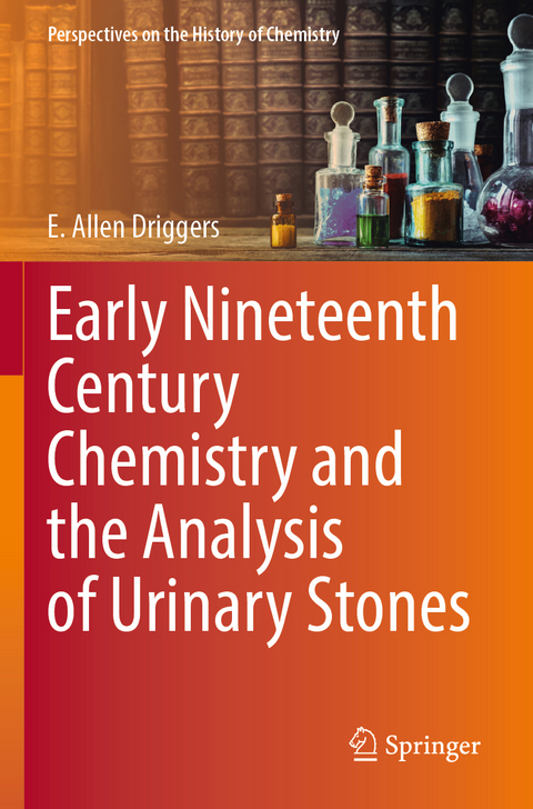 Early Nineteenth Century Chemistry and the Analysis of Urinary Stones - E. Allen Driggers