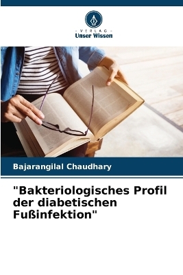 "Bakteriologisches Profil der diabetischen Fu�infektion" - Bajarangilal Chaudhary