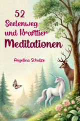52 Seelenweg und Krafttier Meditationen - Angelina Schulze
