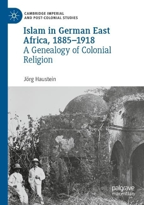 Islam in German East Africa, 1885–1918 - Jörg Haustein