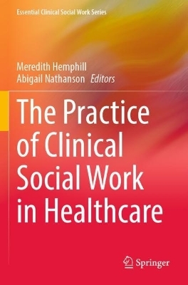 The Practice of Clinical Social Work in Healthcare - 