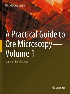 A Practical Guide to Ore Microscopy—Volume 1 - Ricardo Castroviejo