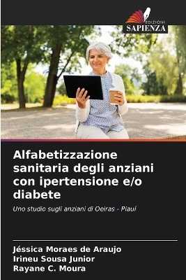 Alfabetizzazione sanitaria degli anziani con ipertensione e/o diabete - JÃ©ssica Moraes de Araujo, Irineu Sousa Junior, Rayane C. Moura