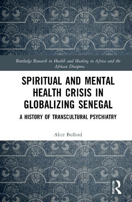 Spiritual and Mental Health Crisis in Globalizing Senegal - Alice Bullard