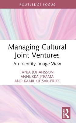 Managing Cultural Joint Ventures - Tanja Johansson, Annukka Jyrämä, Kaari Kiitsak-Prikk