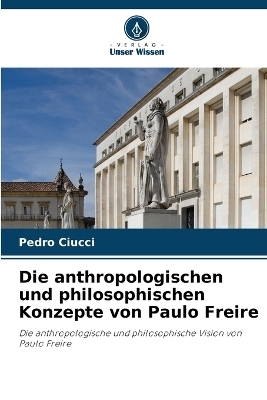 Die anthropologischen und philosophischen Konzepte von Paulo Freire - Pedro Ciucci