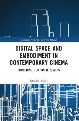 Digital Space and Embodiment in Contemporary Cinema - Jennifer Kirby