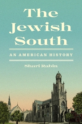 The Jewish South - Shari Rabin