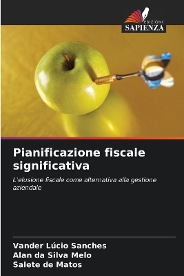 Pianificazione fiscale significativa - Vander Lúcio Sanches, Alan da Silva Melo, Salete de Matos