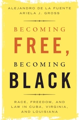Becoming Free, Becoming Black - Alejandro de la Fuente, Ariela J. Gross