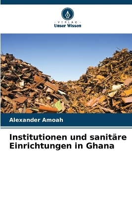 Institutionen und sanitÃ¤re Einrichtungen in Ghana - Alexander Amoah