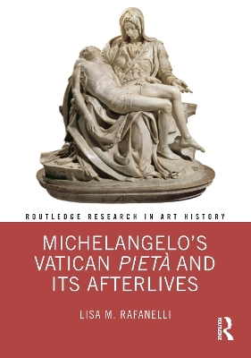 Michelangelo’s Vatican Pietà and its Afterlives - Lisa M. Rafanelli