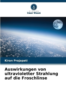 Auswirkungen von ultravioletter Strahlung auf die Froschlinse - Kiran Prajapati