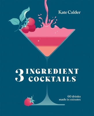 Three Ingredient Cocktails - Kate Calder