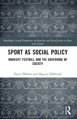 Sport as Social Policy - David Ekholm, Magnus Dahlstedt