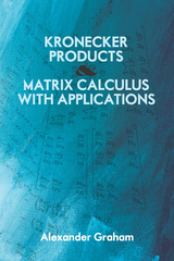 Kronecker Products and Matrix Calculus with Applications -  Alexander Graham