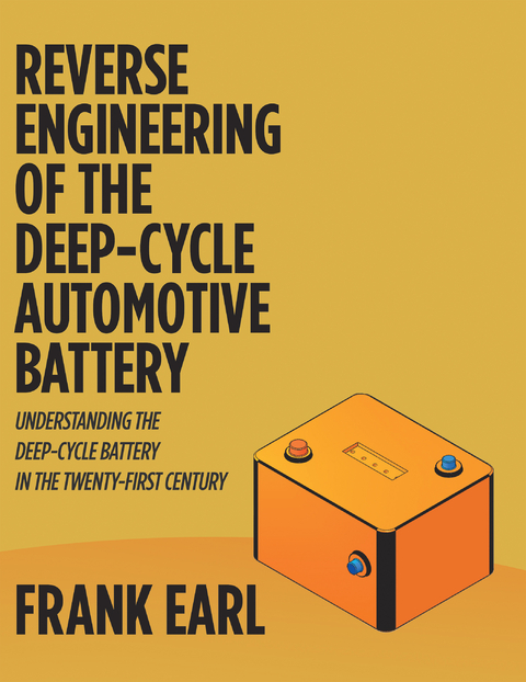 Reverse Engineering of the Deep-Cycle Automotive Battery -  Frank Earl