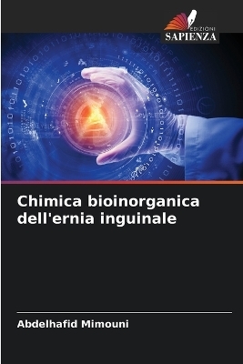 Chimica bioinorganica dell'ernia inguinale - Abdelhafid Mimouni